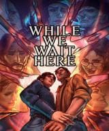 While We Wait Here (Steam)